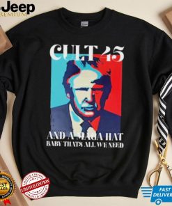 Irish Peach Designs Merch Cult 45 And A Maga Hat Baby That’s All We Need shirt