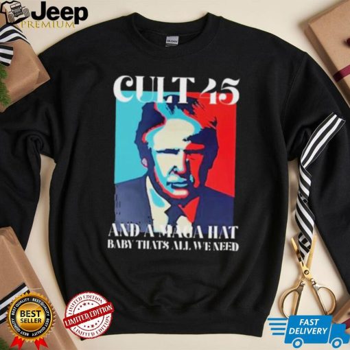 Irish Peach Designs Merch Cult 45 And A Maga Hat Baby That’s All We Need shirt