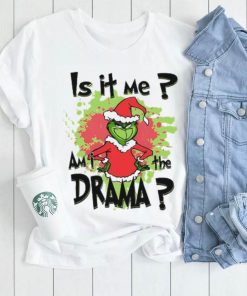 Is It Me Am I The Drama Grinch Christmas T Shirt, Grinch Christmas Shirt