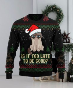 Is It Too Late To Be Good Cat Ugly Christmas Sweater Gift Men Women