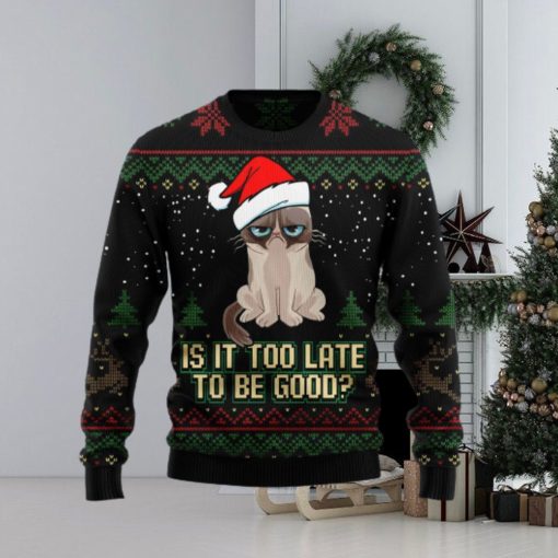 Is It Too Late To Be Good Cat Ugly Christmas Sweater Gift Men Women