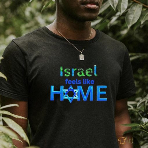 Israel Feels Like Home Shirt