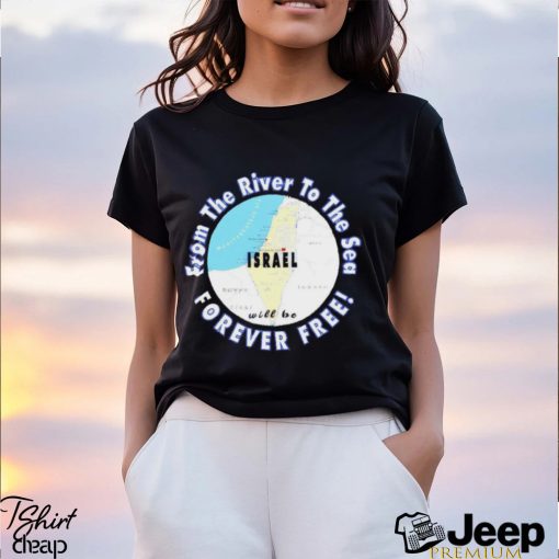 Israel from the river to the sea forever free shirt