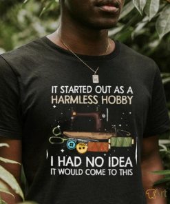 It Started Out As Harmless Hobby Gift For Sewing Lovers Classic T Shirt