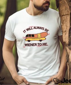 It Will Always Be Wiener To Me Frank Mobile Who’s Frank T Shirt Raygun Store shirt