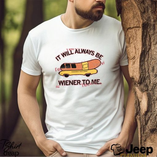 It Will Always Be Wiener To Me Frank Mobile Who’s Frank T Shirt Raygun Store shirt