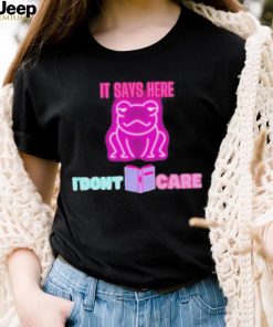 It says here i’dont care frog T shirts