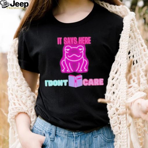 It says here i’dont care frog T shirts