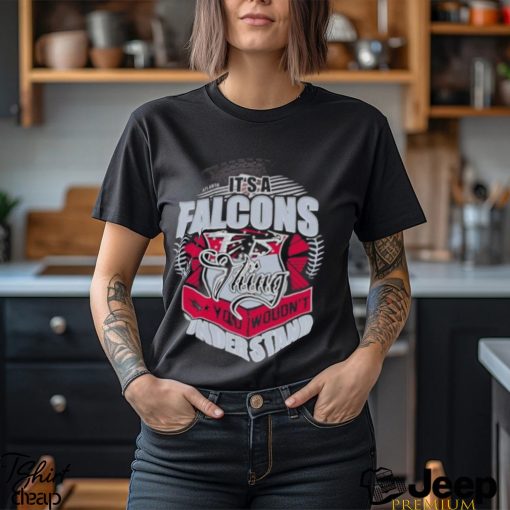 It’s A Atlanta Falcons Thing You Wouldn’t Understand Shirt