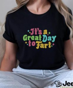 It's A Great Day To Fart Long Sleeve Tee shirt