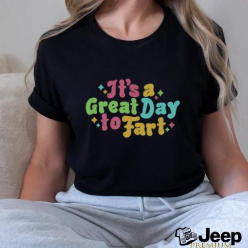 It’s A Great Day To Fart Long Sleeve Tee shirt