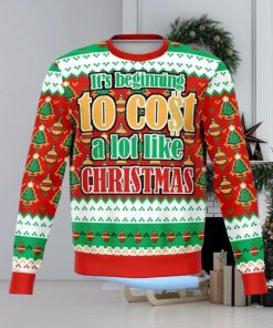 It’s Beginning To Cost A lot Like Christmas Ugly Christmas Sweater