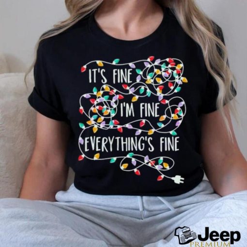 Its Fine Im Fine Everything Is Fine Christmas Tree Lights Shirt