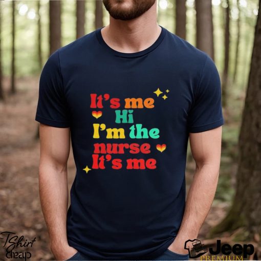 It’s Me hi I’m the Nurse It’s Me shirt