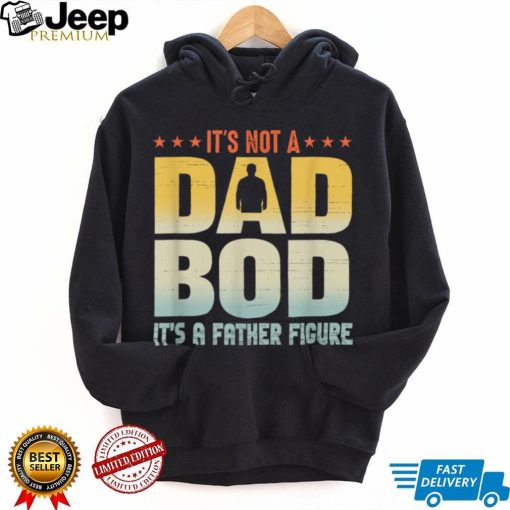 It's Not A Dad Bod It's A Father Figure Father's Day Funny T Shirt