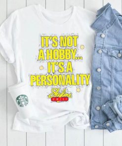 It’s Not A Hobby It’s A Personality shirt