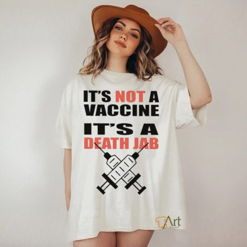 It’s Not A Vaccine It’s Death Jab Shirt