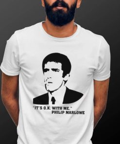 It’s Ok With Me Philip Marlowe Shirt