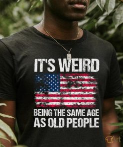 It's Weird Being The Same Age As Old People Funny Retro T Shirt