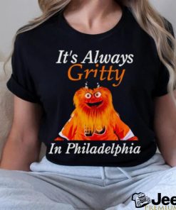 It’s always gritty in Philadelphia shirt