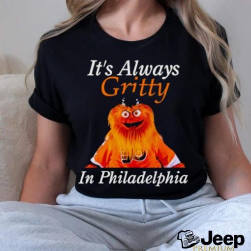 It’s always gritty in Philadelphia shirt