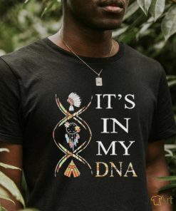 It’s in my DNA Native American shirt