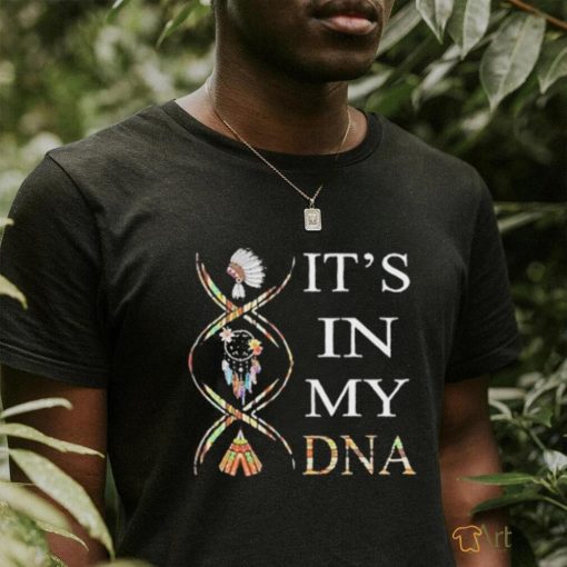 It’s in my DNA Native American shirt