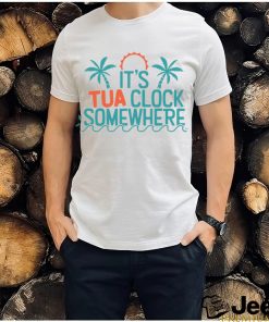 It’s tua clock somewhere sometimes 2023 t shirt