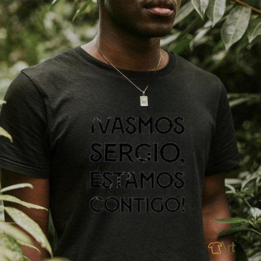 Ivamos Sergio Estamos Contigo Tee Shirt