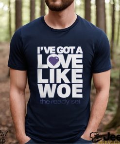 I've Got A Love Like Woe Shirt