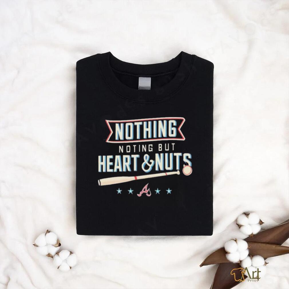 Nothing but heart and nuts Atlanta Braves baseball shirt - Limotees