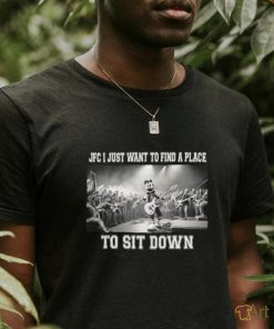 JFC I just want to find a place to sit down photo shirt