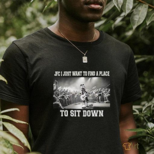 JFC I just want to find a place to sit down photo shirt