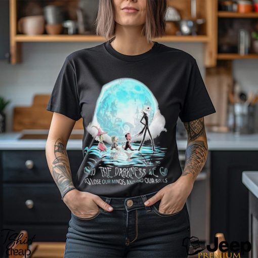 Jack Skellington Into The Darkness We Go To Lose Our Minds And Find Our Souls Shirt, Kids Christmas Shirts Family Cheap