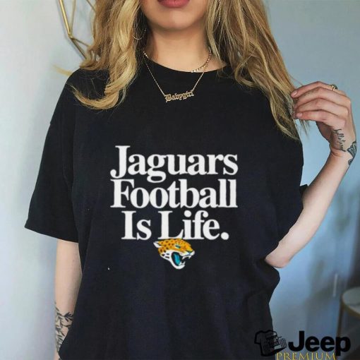 Jacksonville Jaguars Football Is Life Shirt