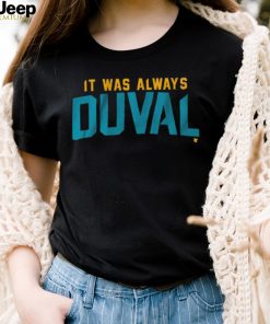 Jacksonville Jaguars It Was Always Duval Shirt