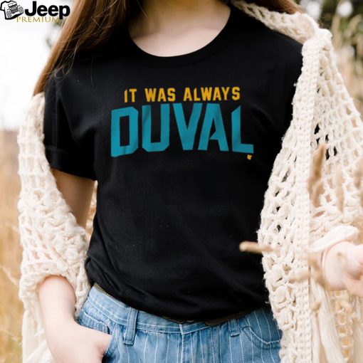 Jacksonville Jaguars It Was Always Duval Shirt