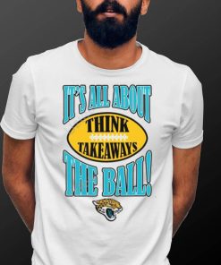 Jacksonville Jaguars It’s All About The Ball Think Takeaways Tee Shirt