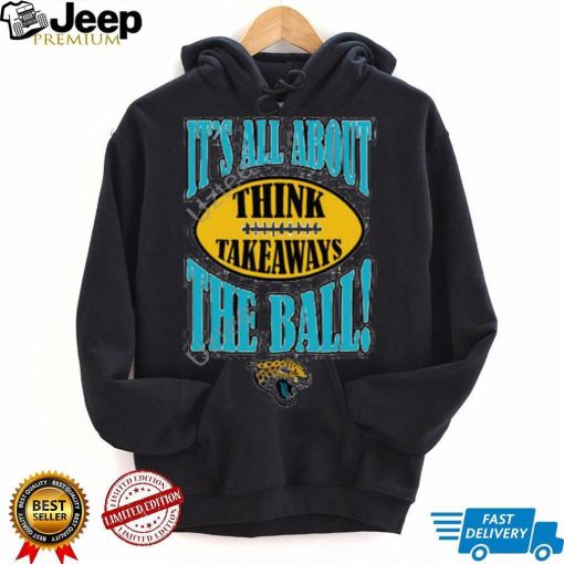 Jacksonville Jaguars It’s All About The Ball Think Takeaways Tee Shirt