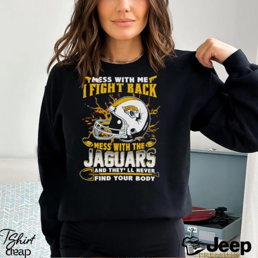 Jacksonville Jaguars Mess With Me I Fight Back Mess With My Team Nfl T Shirt