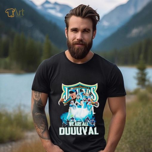 Jacksonville Jaguars we are all Duuuval shirt