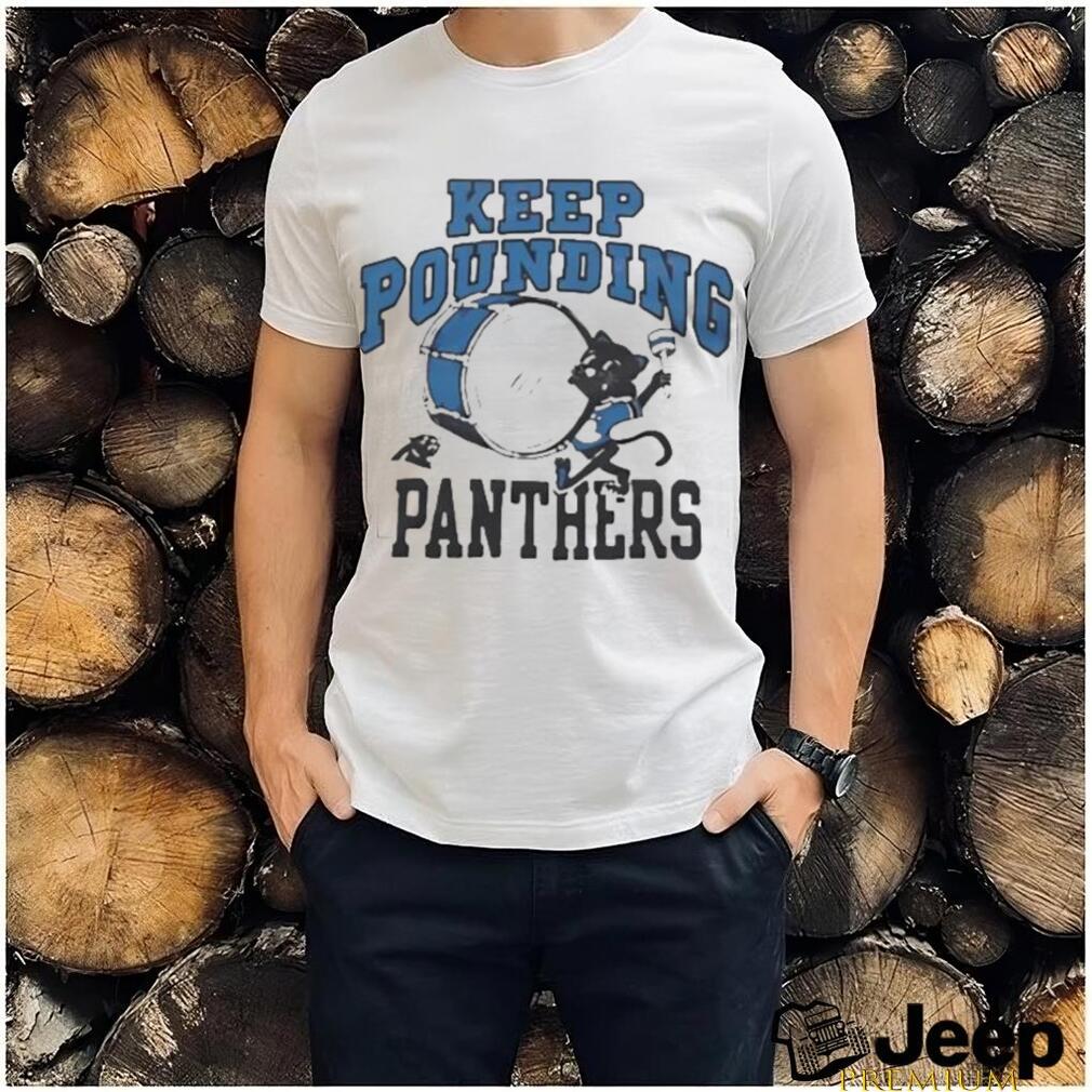 Keep pounding deals panthers shirt