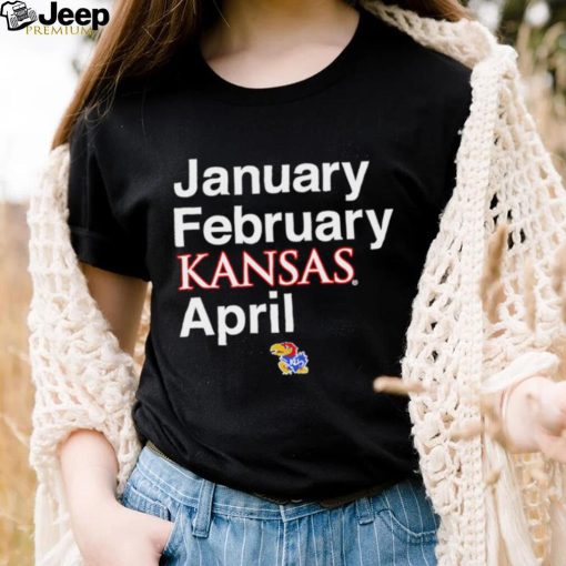 January February Kansas Jayhawks April 2023 shirt