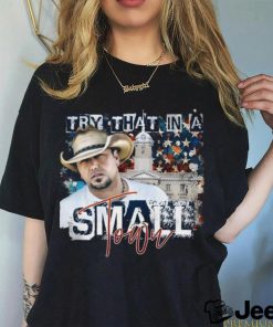 Jason Aldean Try that in a Small Town Lyrics T Shirt