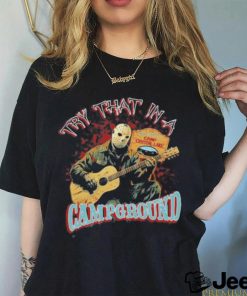 Jason Voorhees Try That In A Campground Shirt