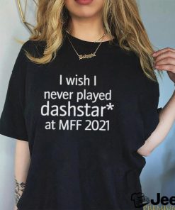 Jayfoxcat I wish I never played dashstar at mff 2021 shirt