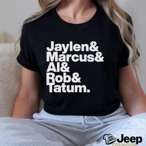 Jaylen & Marcus & Al & Rob & Tatum Shirt