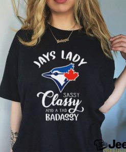 Jays Lady Sassy Classy And A Tad Badassy Toronto Blue Jays Hot 2023 T Shirt