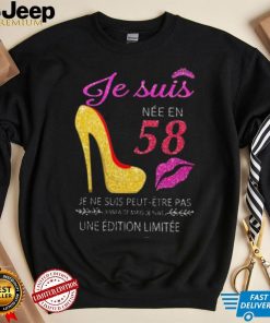 Je Suis 58 Je Ne Suis Peut Etre Pas Une Edition Limitee Shirt