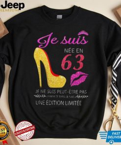 Je Suis 63 Je Ne Suis Peut Etre Pas Une Edition Limitee Shirt